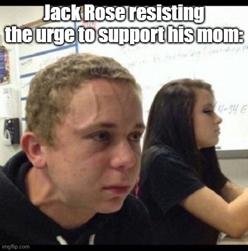 must resist | Jack Rose resisting the urge to support his mom: | image tagged in must resist,just dance | made w/ Imgflip meme maker