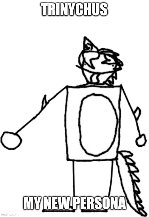 Made by .-Gigan-. (Aka Carlos) | TRINYCHUS; MY NEW PERSONA | image tagged in trinychus | made w/ Imgflip meme maker