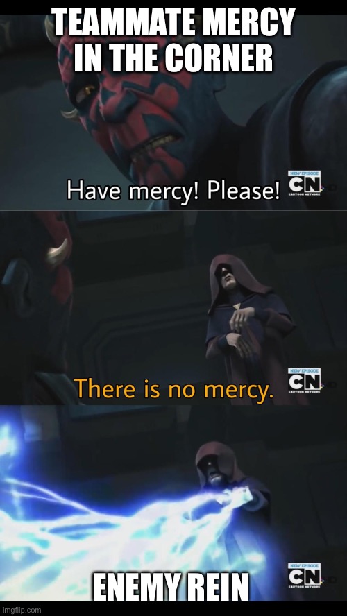 No mercy for Mercy | TEAMMATE MERCY IN THE CORNER; ENEMY REIN | image tagged in no mercy,overwatch,overwatch memes | made w/ Imgflip meme maker