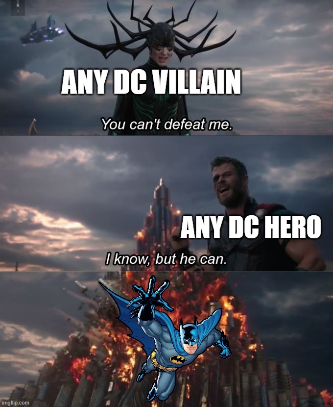 You can't defeat me | ANY DC VILLAIN; ANY DC HERO | image tagged in you can't defeat me | made w/ Imgflip meme maker