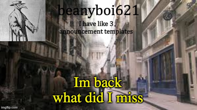 Medival beany | Im back what did I miss | image tagged in medival beany | made w/ Imgflip meme maker