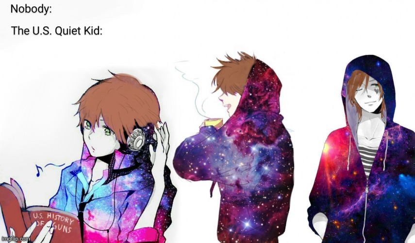 Quiet kid Fashion be like | image tagged in the u s quiet kid galaxy hoodie meme | made w/ Imgflip meme maker