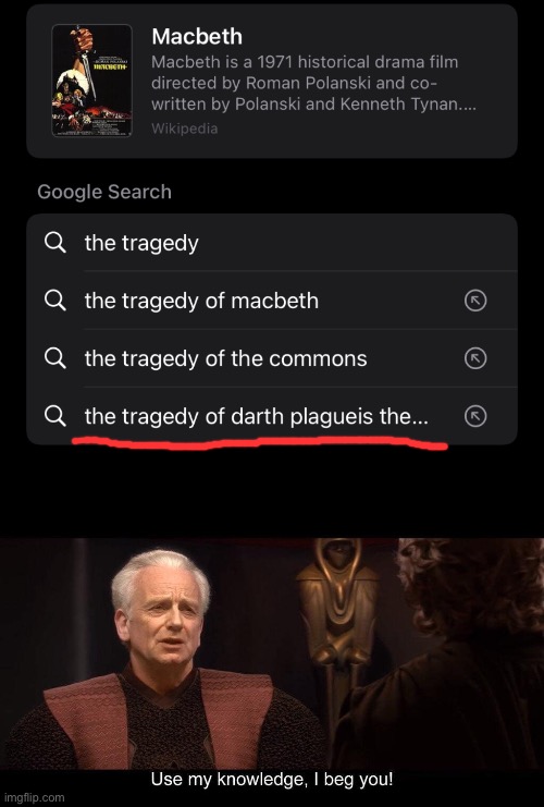 Yeeeeessss | image tagged in star wars prequel palpatine use my knowledge,did you hear the tragedy of darth plagueis the wise | made w/ Imgflip meme maker