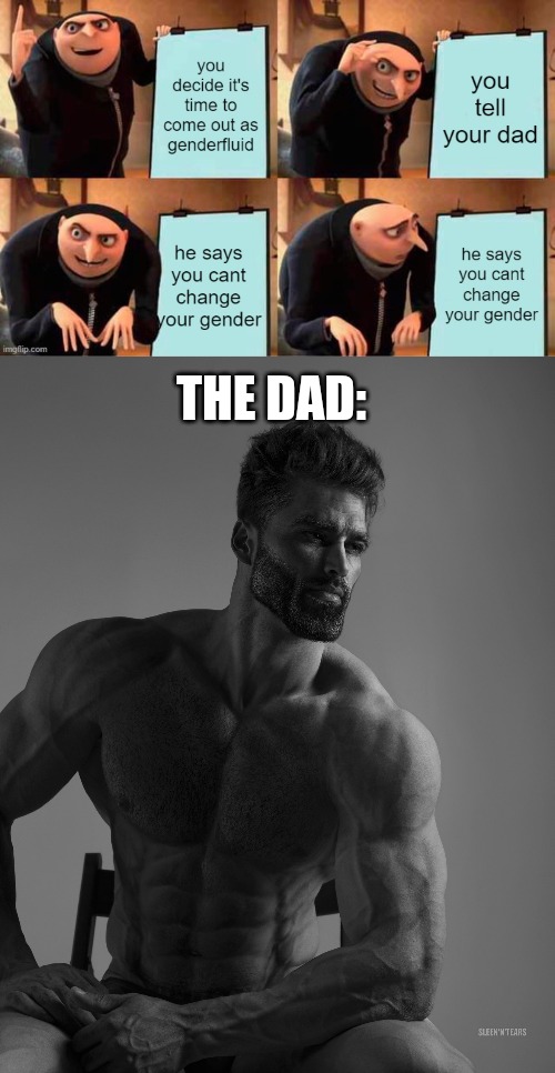 THE DAD: | image tagged in giga chad | made w/ Imgflip meme maker