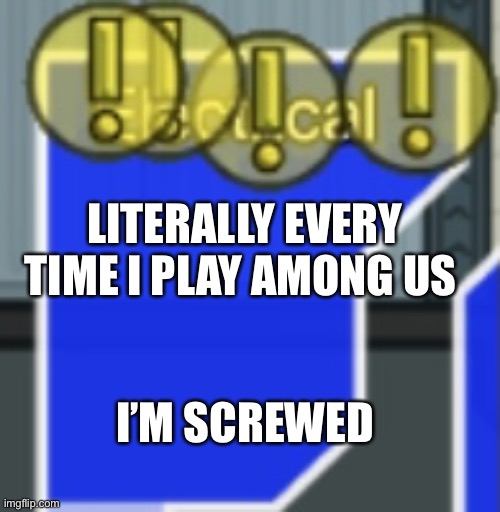 among us meme | LITERALLY EVERY TIME I PLAY AMONG US; I’M SCREWED | image tagged in among us meme,electrical,screwed | made w/ Imgflip meme maker