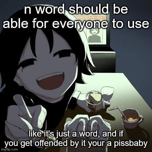 it's not like it's murder | n word should be able for everyone to use; like it's just a word, and if you get offended by it your a pissbaby | image tagged in avogado6 | made w/ Imgflip meme maker