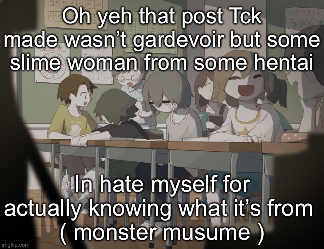 Avogado6 depression | Oh yeh that post Tck made wasn’t gardevoir but some slime woman from some hentai; In hate myself for actually knowing what it’s from 
( monster musume ) | image tagged in avogado6 depression | made w/ Imgflip meme maker