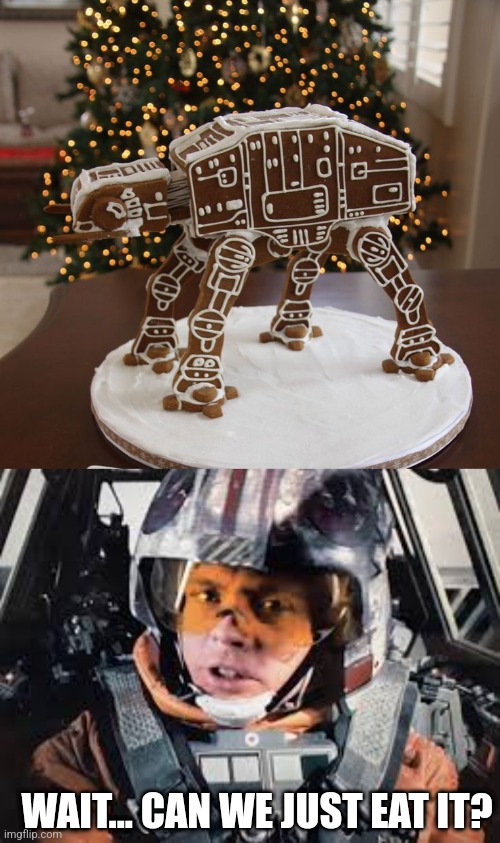 EAT IT INSTEAD OF SHOOTING IT | WAIT... CAN WE JUST EAT IT? | image tagged in star wars,at-at,luke skywalker,gingerbread,christmas | made w/ Imgflip meme maker