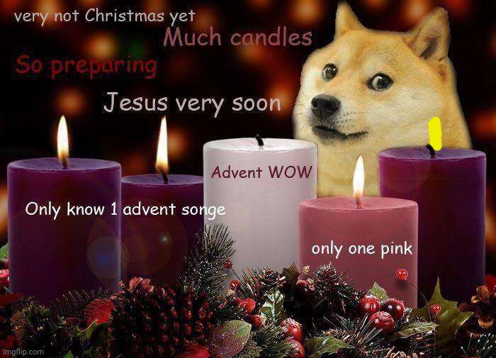 Doge knows when Christmas begins | image tagged in advent,catholic,not christmas yet | made w/ Imgflip meme maker