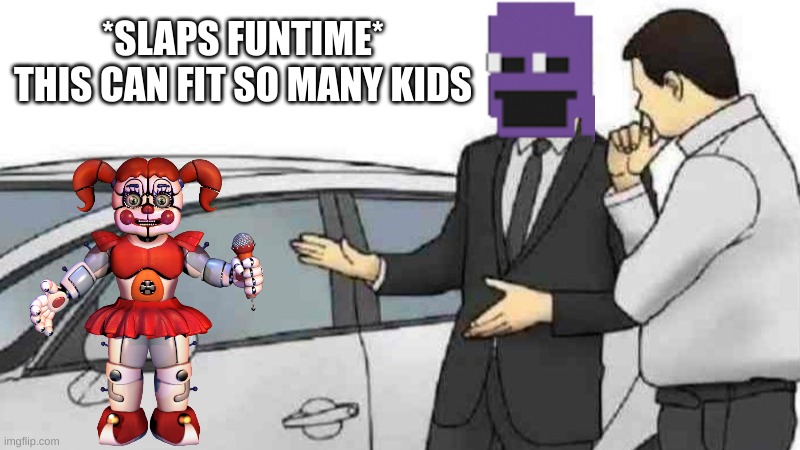 Car Salesman Slaps Roof Of Car | *SLAPS FUNTIME*
THIS CAN FIT SO MANY KIDS | image tagged in memes,car salesman slaps roof of car | made w/ Imgflip meme maker