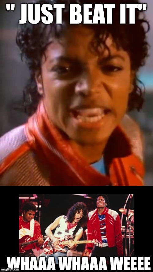 " JUST BEAT IT"; WHAAA WHAAA WEEEE | made w/ Imgflip meme maker