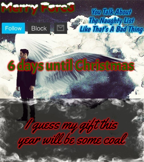 Merry Forc3 Announcement Template | 6 days until Christmas; I guess my gift this year will be some coal | image tagged in merry forc3 announcement template | made w/ Imgflip meme maker