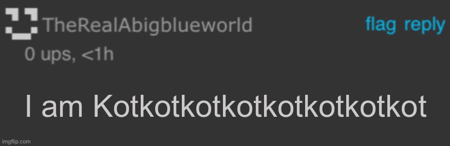 Blue blank comment | I am Kotkotkotkotkotkotkotkot | image tagged in blue blank comment | made w/ Imgflip meme maker