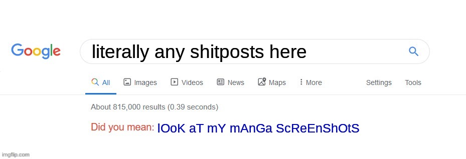 Did you mean? | literally any shitposts here; lOoK aT mY mAnGa ScReEnShOtS | image tagged in did you mean | made w/ Imgflip meme maker
