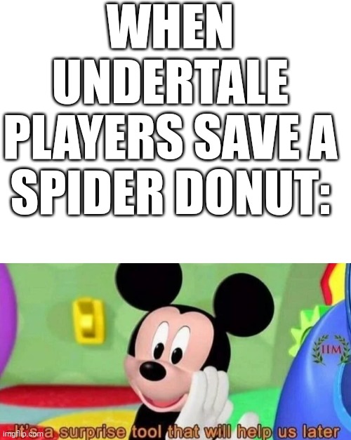 WHEN UNDERTALE PLAYERS SAVE A SPIDER DONUT: | image tagged in surprise tool | made w/ Imgflip meme maker