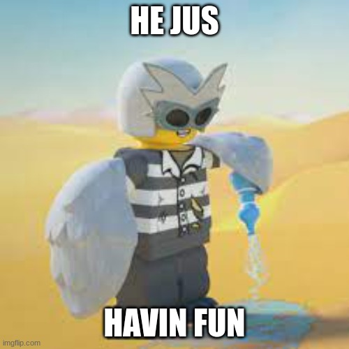 HE JUS; HAVIN FUN | made w/ Imgflip meme maker
