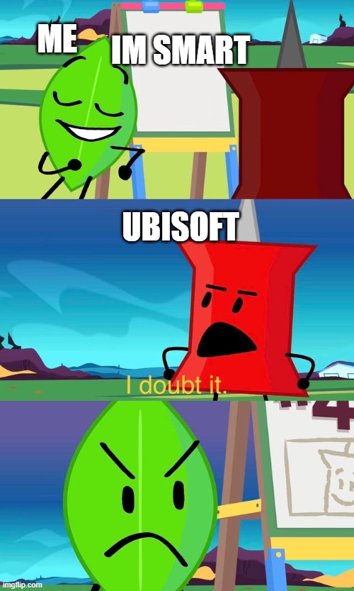 when i play my switch | ME; IM SMART; UBISOFT | image tagged in bfdi i doubt it | made w/ Imgflip meme maker