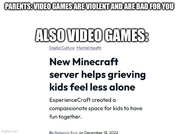 tHeY aRe BaD | PARENTS: VIDEO GAMES ARE VIOLENT AND ARE BAD FOR YOU; ALSO VIDEO GAMES: | image tagged in minecraft,video games,videogames | made w/ Imgflip meme maker