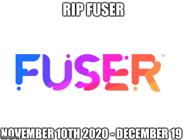 6 months in lol | RIP FUSER; NOVEMBER 10TH 2020 - DECEMBER 19 | image tagged in sad | made w/ Imgflip meme maker