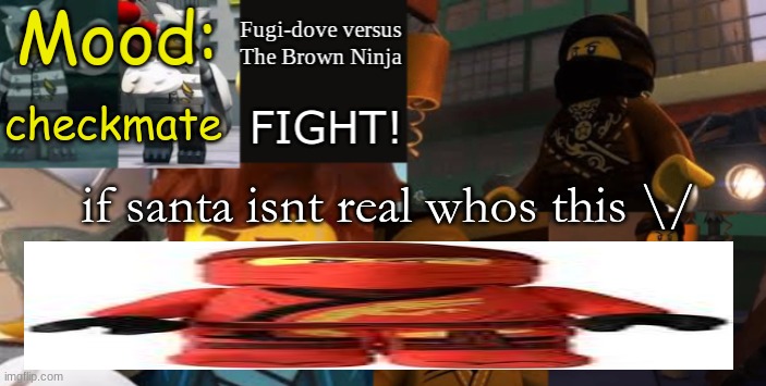 FDVTBN Temp 2.1 | checkmate; if santa isnt real whos this \/ | image tagged in fdvtbn temp 2 1 | made w/ Imgflip meme maker