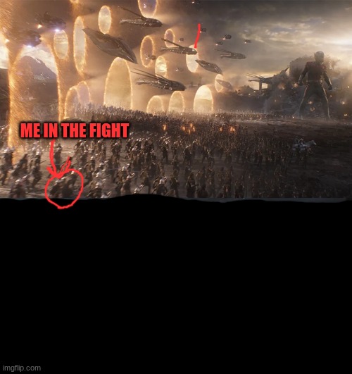 avengers endgame final battle against thanos | ME IN THE FIGHT | image tagged in avengers endgame final battle against thanos | made w/ Imgflip meme maker
