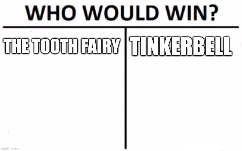 Who Would Win? | THE TOOTH FAIRY; TINKERBELL | image tagged in memes,who would win | made w/ Imgflip meme maker