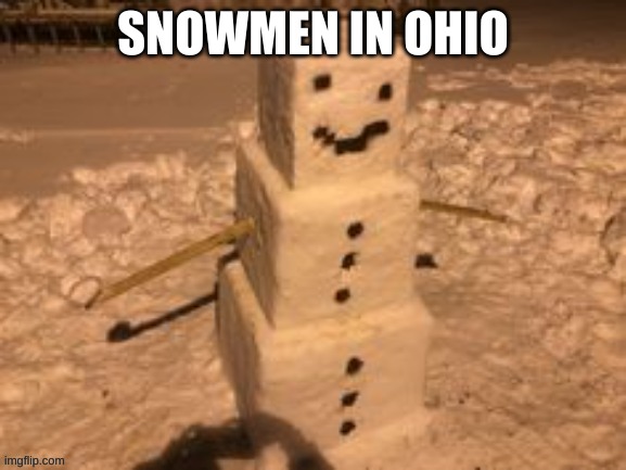 SNOWMEN IN OHIO | made w/ Imgflip meme maker