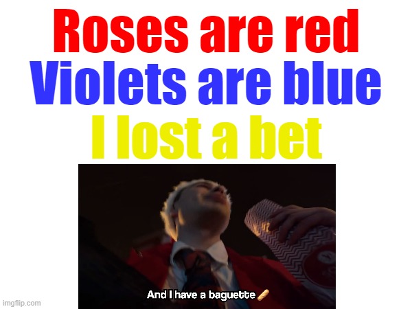 roses are red | Roses are red; Violets are blue; I lost a bet | image tagged in french,roses are red,roses are red violets are blue | made w/ Imgflip meme maker