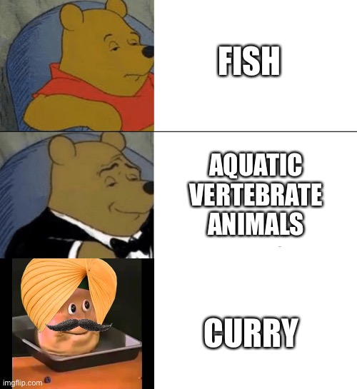 That’s a little bit fishy | FISH; AQUATIC VERTEBRATE ANIMALS; CURRY | image tagged in memes,tuxedo winnie the pooh,indian,curry | made w/ Imgflip meme maker