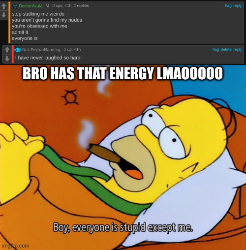 BRO HAS THAT ENERGY LMAOOOOO | image tagged in homer simpson | made w/ Imgflip meme maker