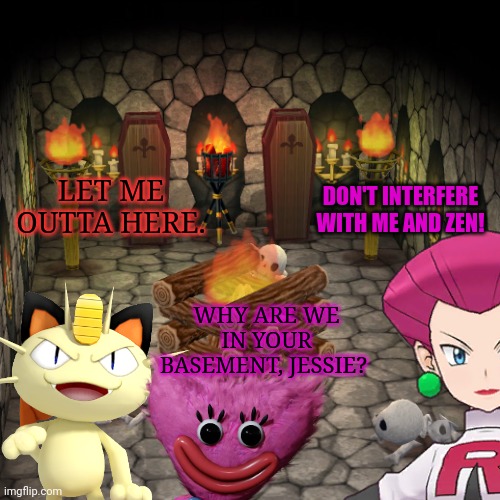 LET ME OUTTA HERE. WHY ARE WE IN YOUR BASEMENT, JESSIE? DON'T INTERFERE WITH ME AND ZEN! | made w/ Imgflip meme maker