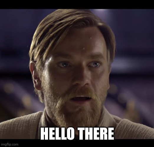 Hello stream | HELLO THERE | image tagged in hello there | made w/ Imgflip meme maker