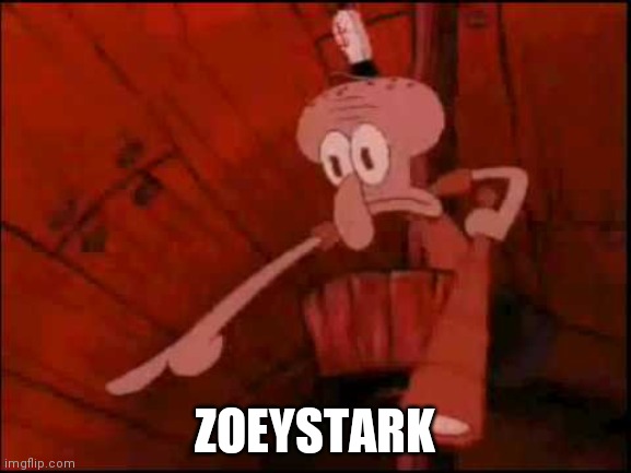 Squidward pointing | ZOEYSTARK | image tagged in squidward pointing | made w/ Imgflip meme maker