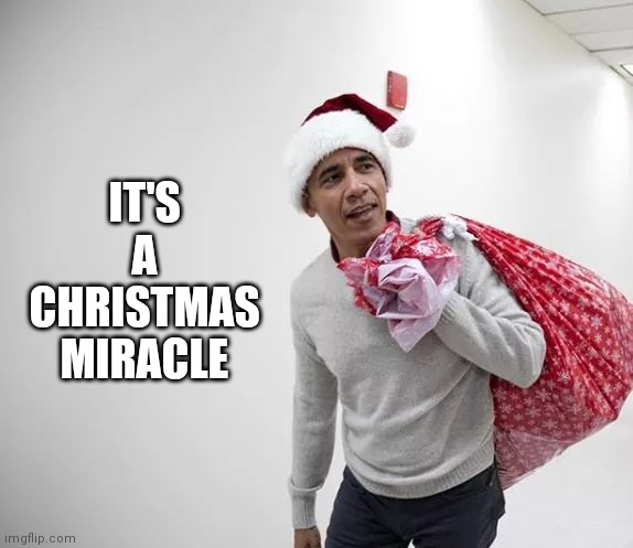 Obama Santa | IT'S A CHRISTMAS MIRACLE | image tagged in obama santa | made w/ Imgflip meme maker