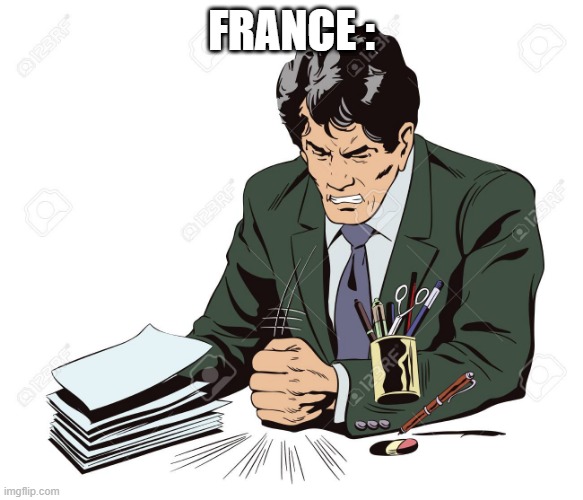 Slamming Table | FRANCE : | image tagged in slamming table | made w/ Imgflip meme maker