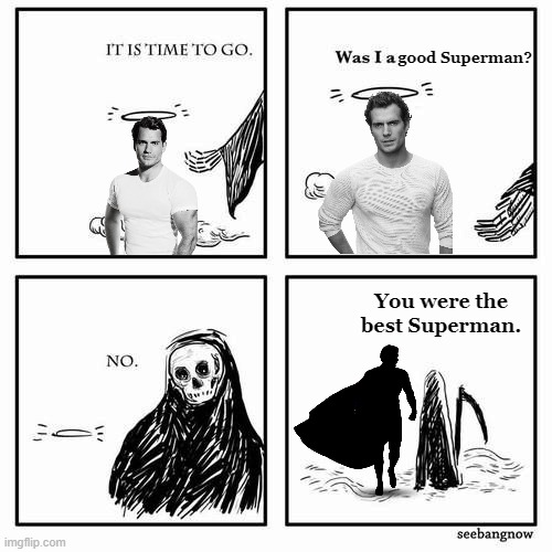 RIP Henry Cavill's Superman | good Superman? You were the best Superman. | image tagged in it is time to go,henry cavill,superman,dceu forever,warhammer40k | made w/ Imgflip meme maker