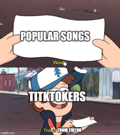 good title | POPULAR SONGS; TITKTOKERS; FROM TIKTOK | image tagged in this is worthless,tiktok,funny,memes | made w/ Imgflip meme maker