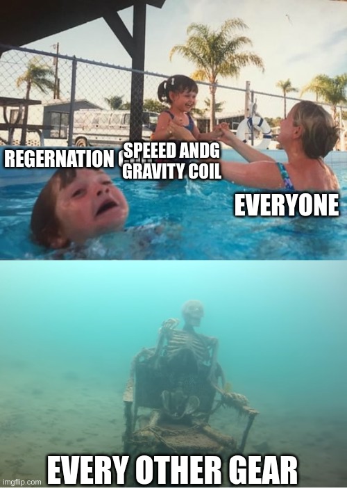 Swimming Pool Kids | REGERNATION COIL SPEEED ANDG GRAVITY COIL EVERYONE EVERY OTHER GEAR | image tagged in swimming pool kids | made w/ Imgflip meme maker