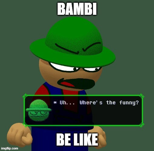 Bambi "Where's the funny?" | BAMBI; BE LIKE | image tagged in bambi where's the funny | made w/ Imgflip meme maker