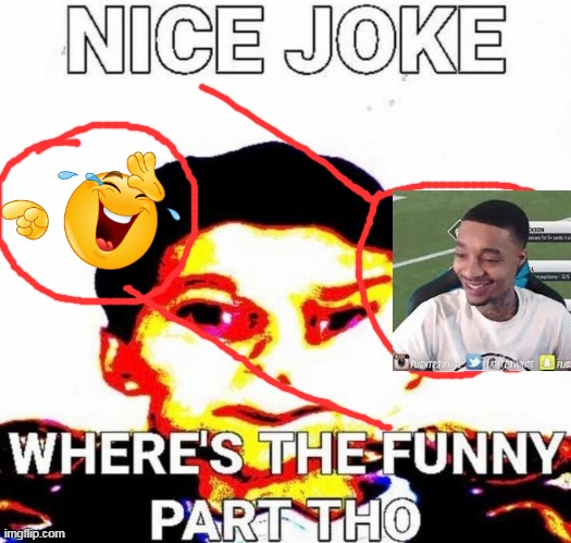 Nice joke but where’s the funny part tho | image tagged in nice joke but where s the funny part tho | made w/ Imgflip meme maker