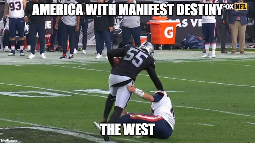 Manifest Destiny | AMERICA WITH MANIFEST DESTINY; THE WEST | image tagged in history,history memes | made w/ Imgflip meme maker