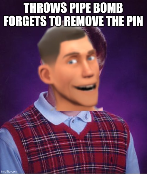 Bad Luck Brian Meme | THROWS PIPE BOMB
FORGETS TO REMOVE THE PIN | image tagged in memes,bad luck brian | made w/ Imgflip meme maker