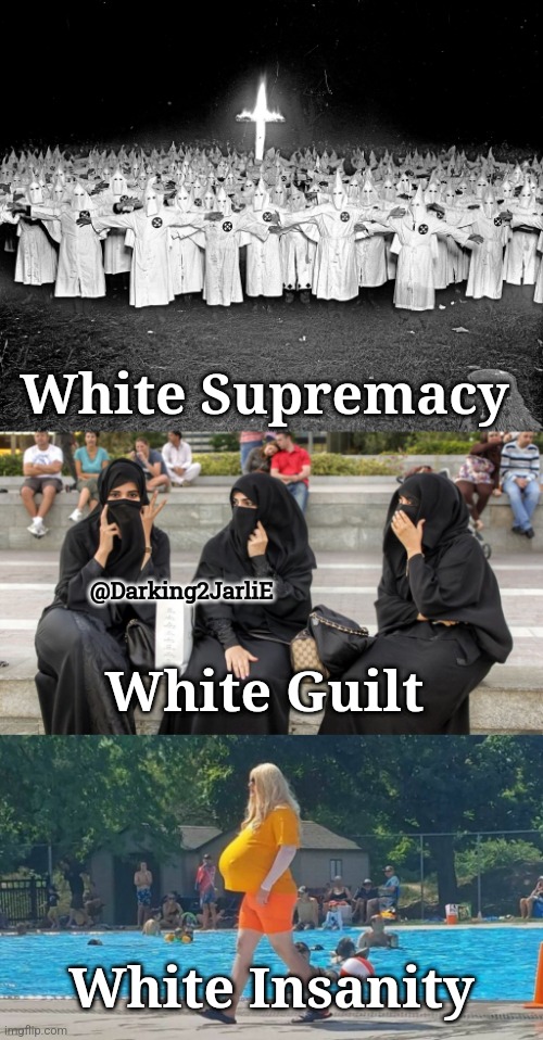 White Problems | White Supremacy; @Darking2JarliE; White Guilt; White Insanity | image tagged in white people,liberal logic,kkk,gender confusion,radical islam,america | made w/ Imgflip meme maker
