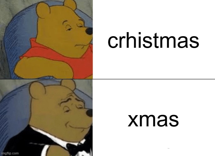 Tuxedo Winnie The Pooh | crhistmas; xmas | image tagged in memes,tuxedo winnie the pooh | made w/ Imgflip meme maker