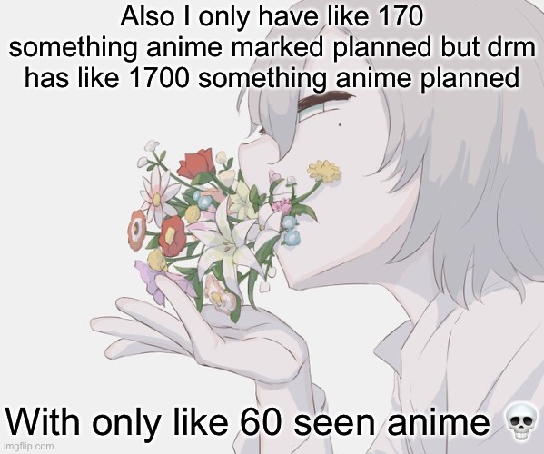 Avogado6 | Also I only have like 170 something anime marked planned but drm has like 1700 something anime planned; With only like 60 seen anime 💀 | image tagged in avogado6 | made w/ Imgflip meme maker