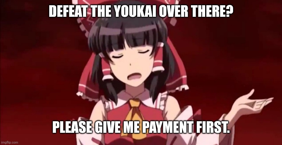 Exterminate | DEFEAT THE YOUKAI OVER THERE? PLEASE GIVE ME PAYMENT FIRST. | image tagged in memes,touhou,lad | made w/ Imgflip meme maker
