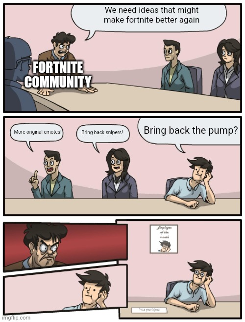 Pump needs to come back | We need ideas that might make fortnite better again; FORTNITE COMMUNITY; Bring back the pump? More original emotes! Bring back snipers! | made w/ Imgflip meme maker