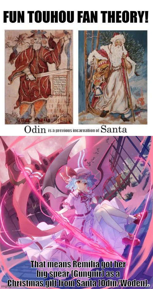 FUN TOUHOU FAN THEORY! is a previous incarnation of; That means Remilia got her big spear (Gungnir) as a Christmas gift from Santa (Odin/Woden). | image tagged in memes,touhou,yule | made w/ Imgflip meme maker