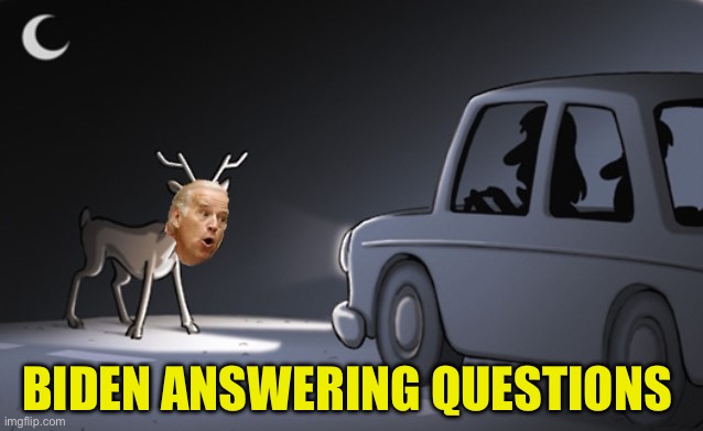 Biden in the Headlights Look | BIDEN ANSWERING QUESTIONS | image tagged in joe biden,memes,first world problems,i dont know what i am doing,press conference | made w/ Imgflip meme maker