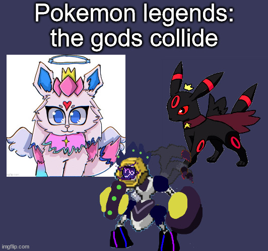 goofy ahh unoriginal ocs | Pokemon legends:
the gods collide | made w/ Imgflip meme maker